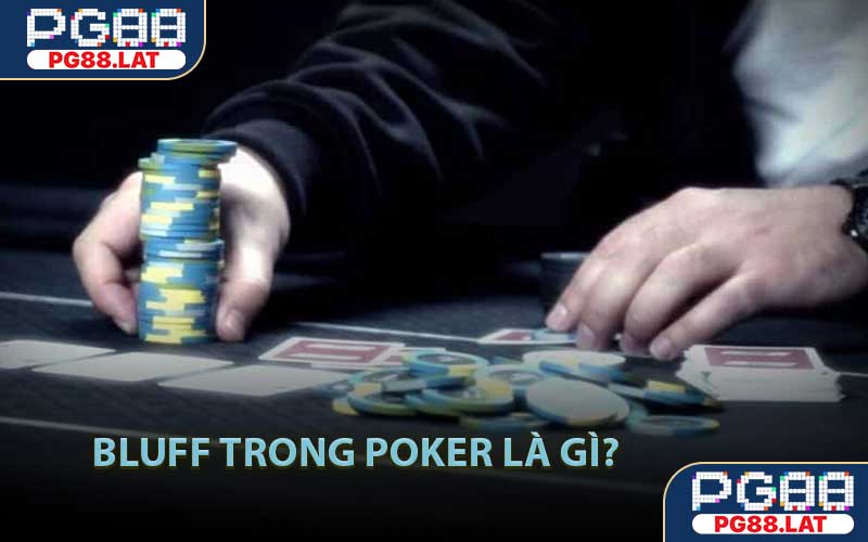 Bluff trong Poker là gì?