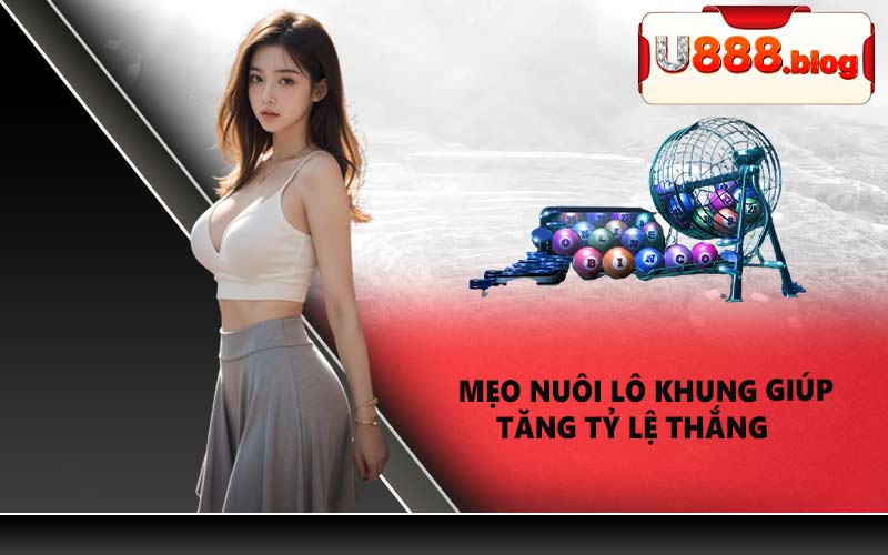 Mẹo nuôi lô khung giúp tăng tỷ lệ thắng