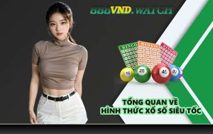 Tổng quan về hình thức xổ số siêu tốc