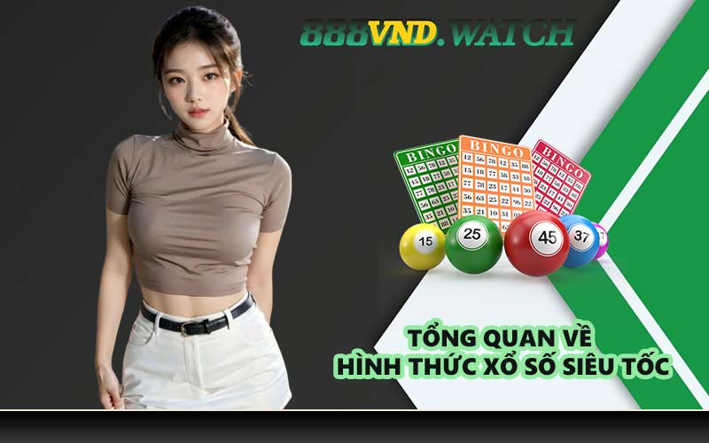 Tổng quan về hình thức xổ số siêu tốc